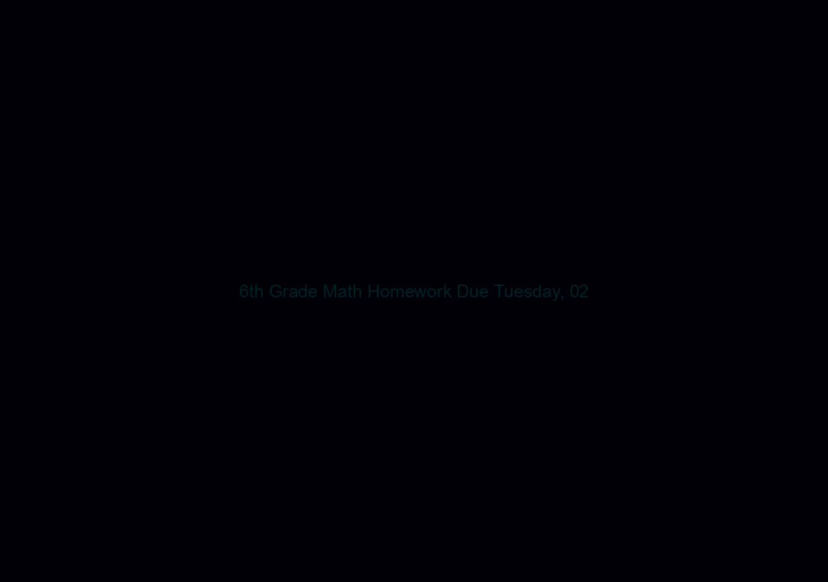 6th Grade Math Homework Due Tuesday, 02/06/2024